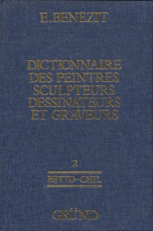 Livrenpoche : Dictionnaire des peintres, sculpteurs, dessinateurs et graveurs Tome II : BETTO-CHIL - Emmanuel Benezit - Livre