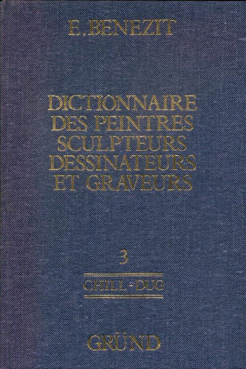 Livrenpoche : Dictionnaire des peintres, sculpteurs, dessinateurs et graveurs Tome III : CHILL-DUG - Emmanuel Benezit - Livre