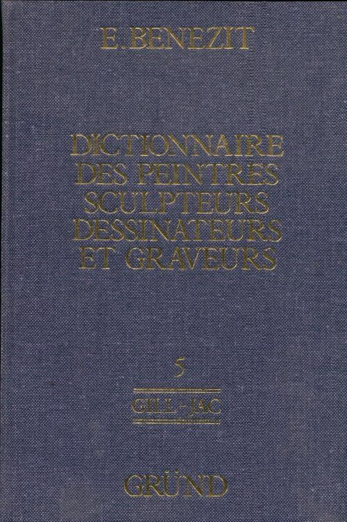 Dictionnaire des peintres, sculpteurs, dessinateurs et graveurs Tome V : GILL-JAC - Emmanuel Benezit -  Grund GF - Livre