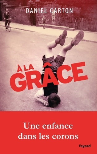 Livrenpoche : A la grâce : Une enfance dans les corons - Daniel Carton - Livre