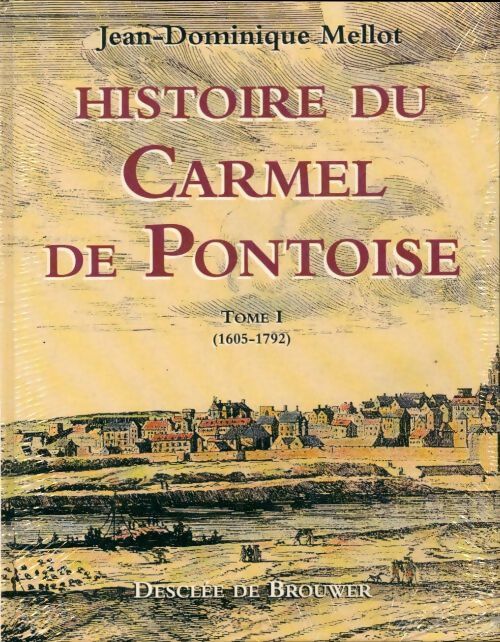 Livrenpoche : Histoire du carmel de Pontoise Tome I - Jean-Dominique Mellot - Livre