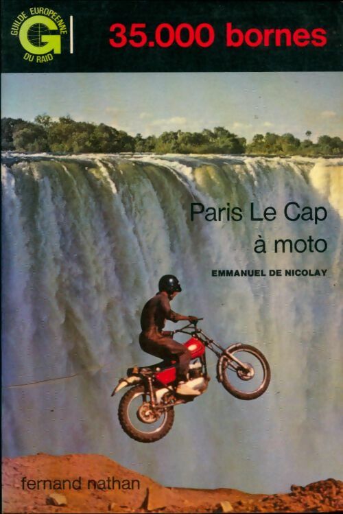 35000 bornes : Paris-Le Cap à moto - Emmanuel De Nicolay -  Guilde européenne du raid - Livre