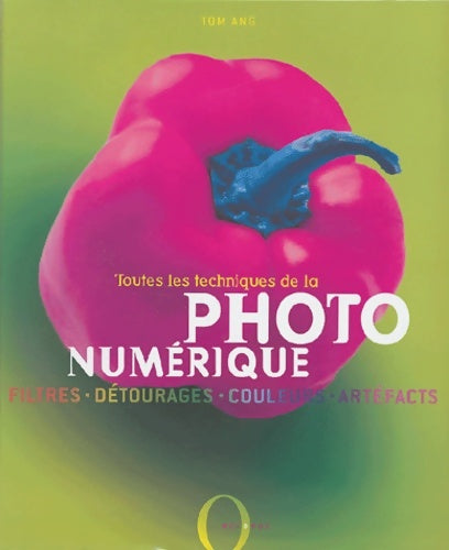 Livrenpoche : Toutes les techniques de la photo numérique - Tom Ang - Livre