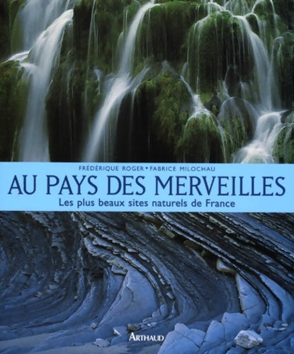 Livrenpoche : Au pays des merveilles : Les plus beaux sites naturels de France - Frédérique Roger - Livre