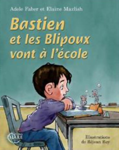 Livrenpoche : Bastien et les Blipoux vont à l'école [Broché] [Jun 29 2016] Adèle Faber et Elaine Mazlish ? - Adèle Faber - Livre
