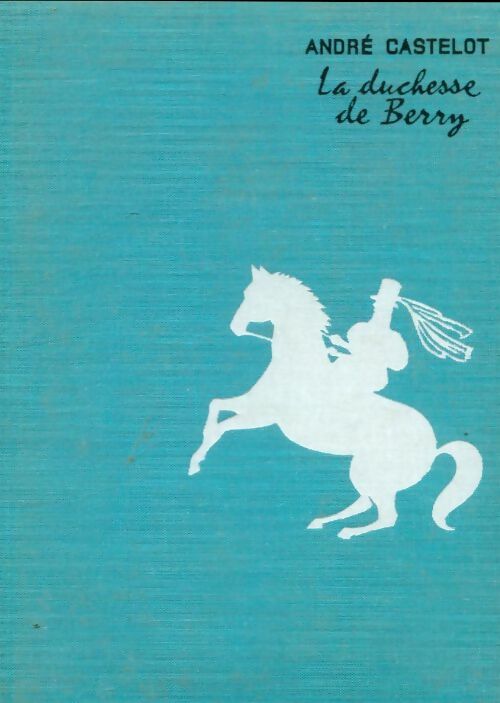 Livrenpoche : La duchesse de Berry - André Castelot - Livre