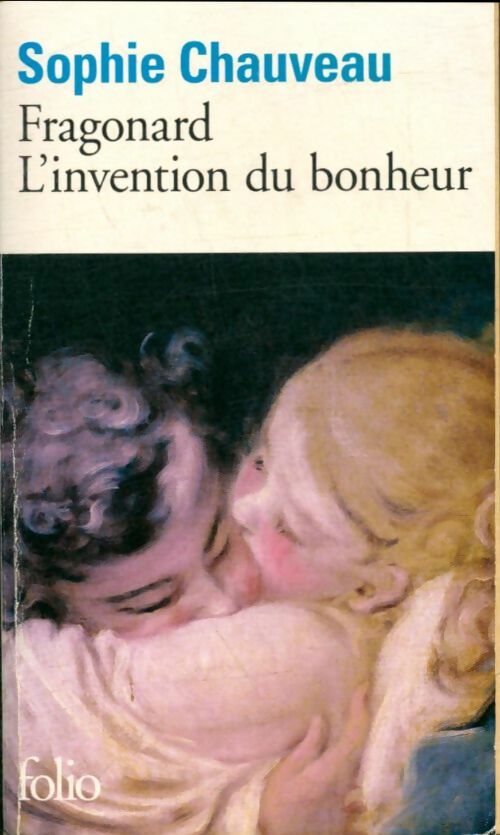 Livrenpoche : Fragonard. L'invention du bonheur - Sophie Chauveau - Livre