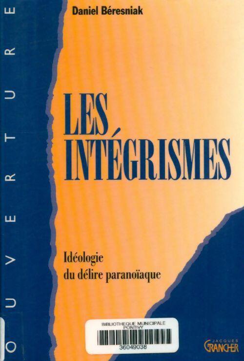 Livrenpoche : Les intégrismes : Idéologie du délire paranoïaque - Daniel Beresniak - Livre