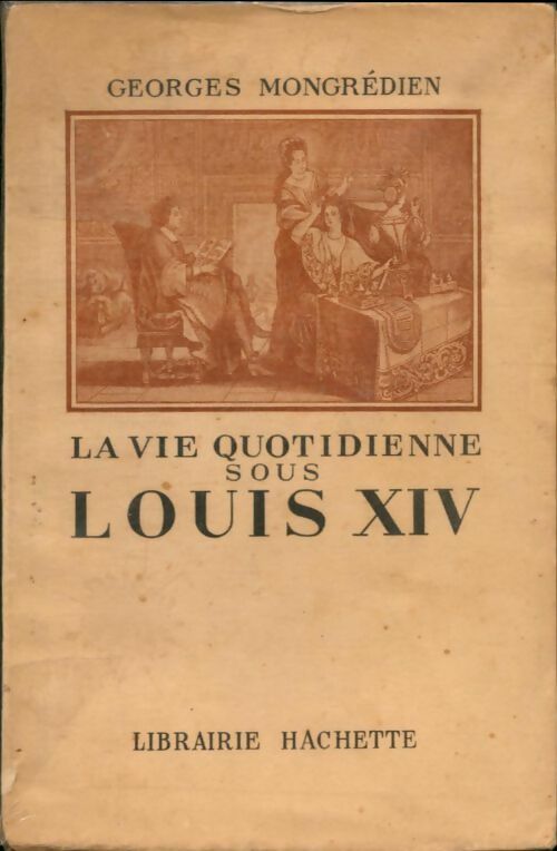 Livrenpoche : La vie quotidienne au temps de louis XIV - Georges Mongrédien - Livre
