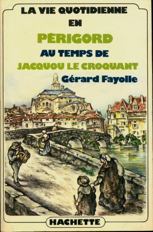 Livrenpoche : La vie quotidienne en Périgord au temps de Jacquou le croquant - Gérard Fayolle - Livre