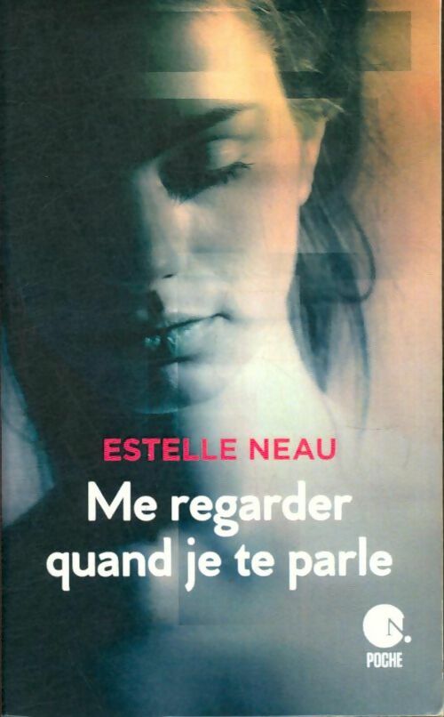 Livrenpoche : Me regarder quand je te parle - Estelle Neau - Livre