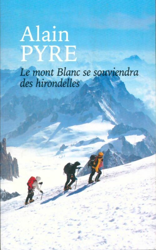 Livrenpoche : Le mont Blanc se souviendra des hirondelles - Alain Pyre - Livre