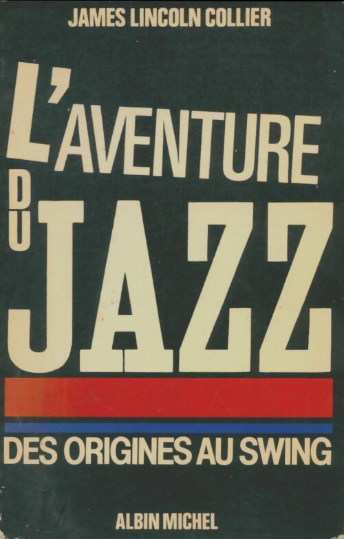 L'Aventure du jazz Tome I : Des origines au swing - James Lincoln Collier ; Collier -  Albin Michel GF - Livre