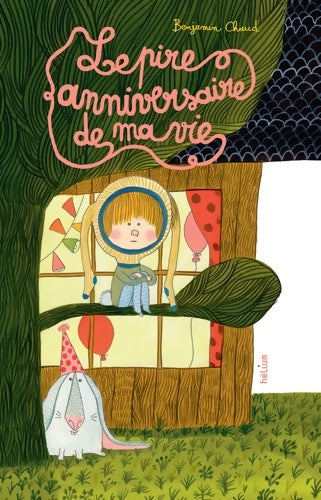 Livrenpoche : Le pire anniversaire de ma vie - Benjamin Chaud - Livre
