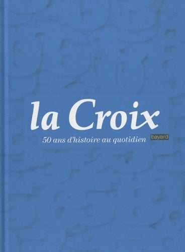 Livrenpoche : La croix - 50 ans d'histoire au quotidien - Collectif - Livre