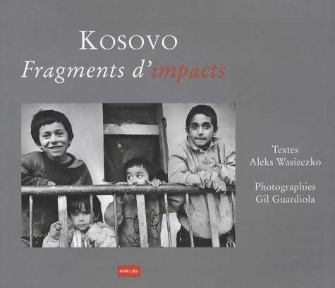 Livrenpoche : Kosovo fragments d'impacts : 1999-2007 - Aleks Wasieczko - Livre