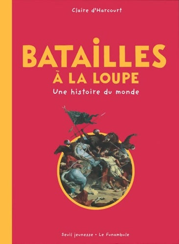 Livrenpoche : Batailles à la loupe : Une histoire du monde - Claire D'harcourt - Livre