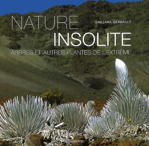Livrenpoche : Nature insolite : Arbres et plantes de l'extrême - Snezana Gerbault - Livre