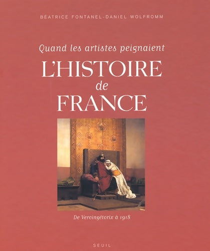 Livrenpoche : Quand les artistes peignaient l'histoire de France : De vercingétorix à 1918 - Béatrice Fontanel - Livre