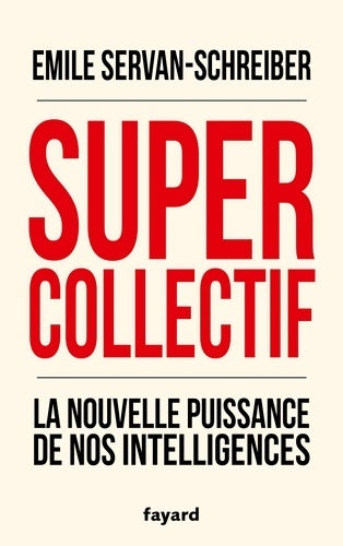 Livrenpoche : Supercollectif. La nouvelle puissance de nos intelligences - Emile Servan-Schreiber - Livre
