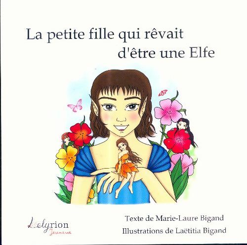 Livrenpoche : La Petite Fille Qui Revait d'Être une Elfe - Marie-Laure Bigand - Livre