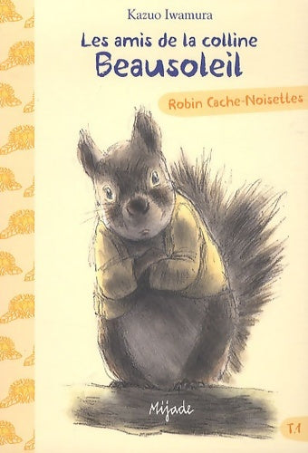 Livrenpoche : AMIS DE LA COLLINE BEAUSOLEIL T1 ROBIN CACHE-NOISETTES - Kazuo Iwamura - Livre