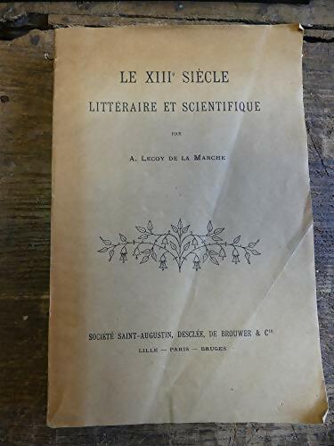 Livrenpoche : Le XIIIe siècle littéraire et scientifique - A. Lecoy De La Marche - Livre