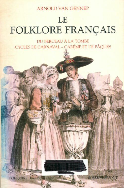 Livrenpoche : Le folklore français Tome I : Du berceau à la tombe / Cycles de carnaval / Carême et de Pâques - Arnold Van Gennep - Livre