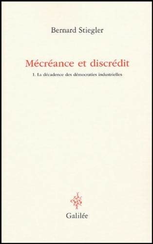 Livrenpoche : Mécréance et discrédit : Tome I La décadence des démocraties industrielles - Bernard Stiegler - Livre