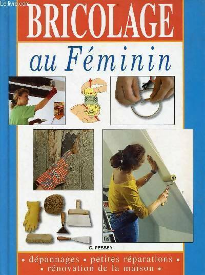 Livrenpoche : Bricolage au féminin - Christian Pessey - Livre