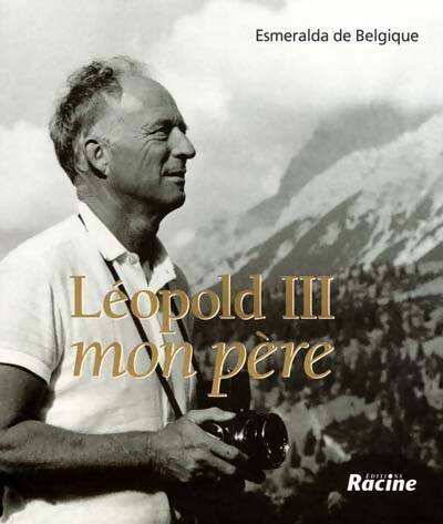 Livrenpoche : Léopold III mon père - Esmeralda De Belgique - Livre