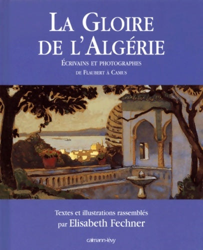 Livrenpoche : La gloire de l'algérie : Écrivains et photographes - Elisabeth Fechner - Livre