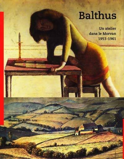 Livrenpoche : Balthus : Un atelier dans le morvan 1953-1961 : Exposition musée des beaux-arts Dijon - Collectif - Livre
