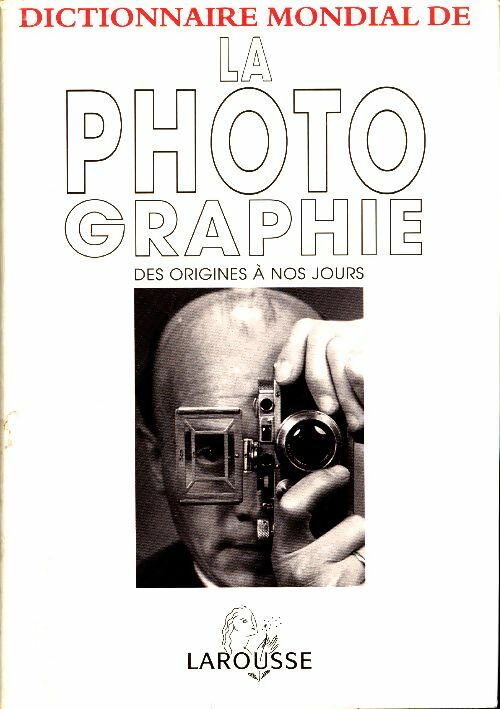 Livrenpoche : Dictionnaire mondial de la photographie : Des origines à nos jours - Collectif - Livre