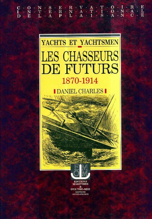 Livrenpoche : Yachts et yachtsmen : Les chasseurs de futurs 1870-1914 - Charles Daniel - Livre