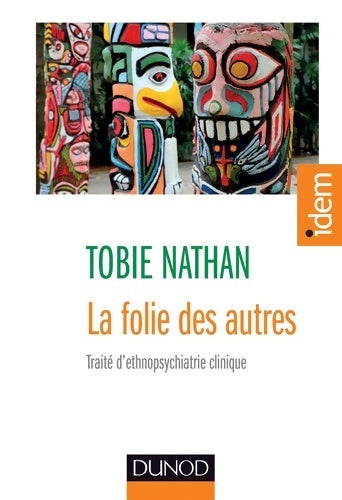 Livrenpoche : La folie des autres - 2e éd. - Traité d'ethnopsychiatrie clinique : Traité d'ethnopsychiatrie clinique - Tobie Nathan - Livre