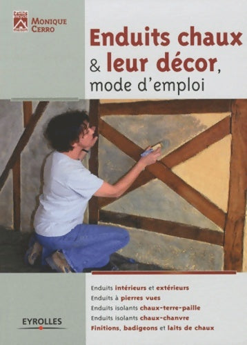 Livrenpoche : Enduits chaux & leur décor mode d'emploi : Enduits intérieurs et extérieurs enduits à pierres vues enduits isolants chaux-terre-paille... - Monique Cerro - Livre