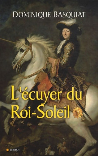 Livrenpoche : L ECUYER DU ROI SOLEIL - BASQUIAT-D - Livre