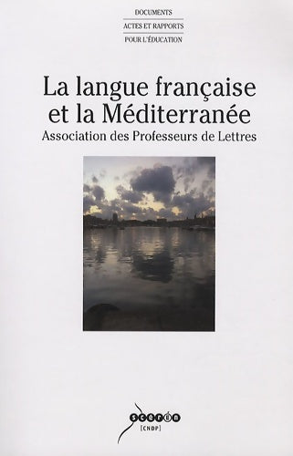 Livrenpoche : La langue française et la Méditerranée : Association des Professeurs de Lettres - Jean-Yves Auxetier - Livre