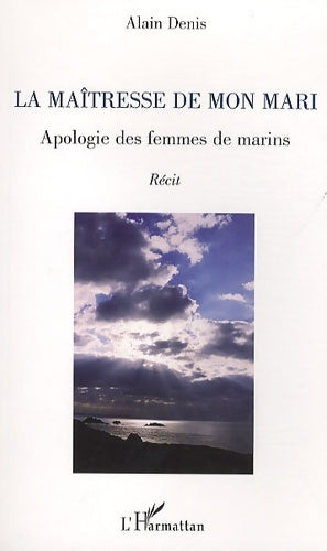 Livrenpoche : La maîtresse de mon mari : Apologie des femmes de marins Récit - Alain Denis - Livre