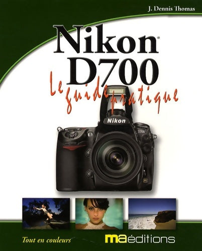 Livrenpoche : Guide pratique du Nikon D700 - J-Dennis Thomas - Livre
