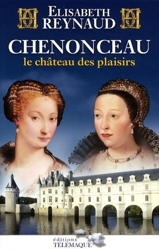 Livrenpoche : Chenonceau le château des plaisirs - Elisabeth Reynaud - Livre