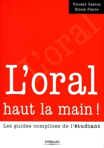 Livrenpoche : L'oral haut la main ! : Les guides complices de l'étudiant - Vincent Gaston - Livre