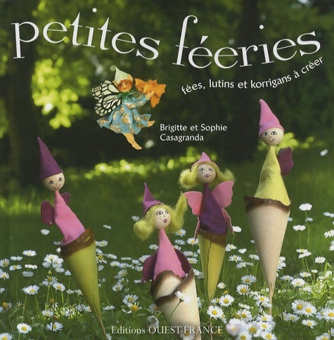 Livrenpoche : Petites féeries fées lutins et korrigans à créer - Brigitte Casagranda - Livre