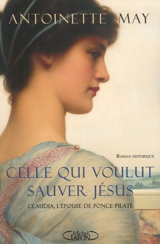 Livrenpoche : Celle qui voulut sauver Jésus - Claudia l'épouse de Ponce Pilate - Antoinette May - Livre