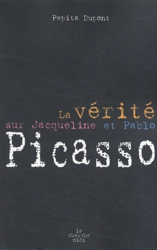 Livrenpoche : La vérité sur Jacqueline Picasso - Pepita Dupont - Livre