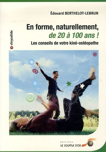 Livrenpoche : En forme naturellement de 20 à 100 ans ! : Les conseils de votre kiné-ostéopathe - Edouard Berthelot-Lebrun - Livre