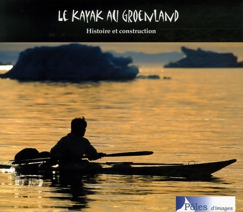 Livrenpoche : Le kayak au Groenland : Histoire et construction - Loïk Bourdon - Livre
