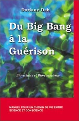Livrenpoche : Du Big Bang à la guérison : Bio-science et Bio-conscience - Doriane Dab - Livre