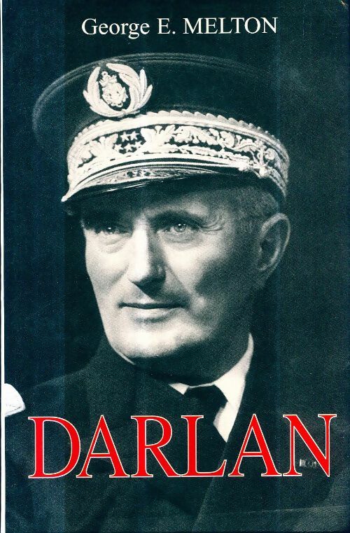 Darlan : Amiral et homme d'État français 1881-1942 - George E. Melton - Livre